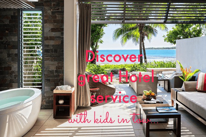 Luxury Escapes, hotels and resorts, how,to get the best service in hotels with kids in tow...